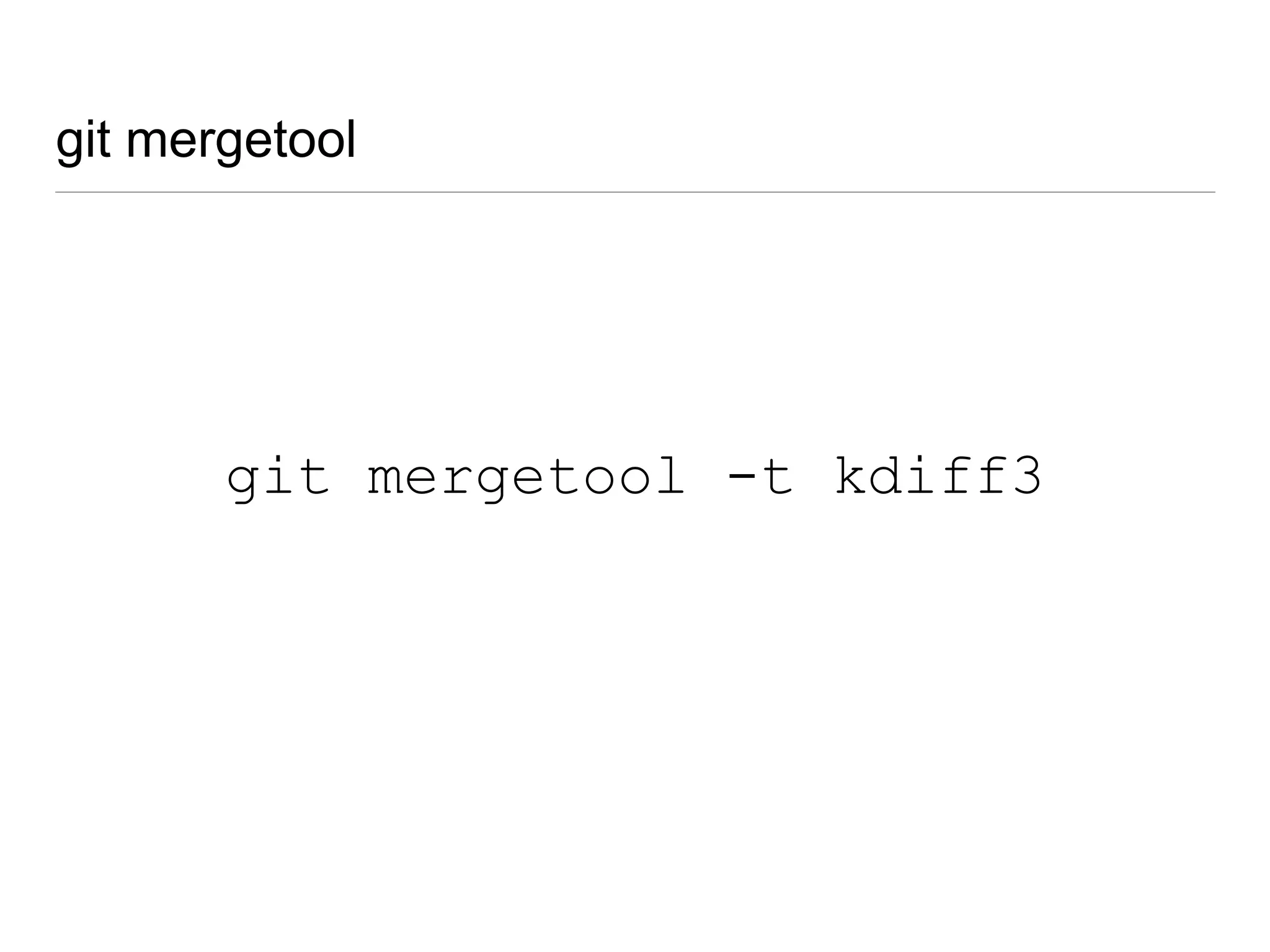 git mergetool
git config --global mergetool.kdiff3.path
/Applications/kdiff3.app/Contents/MacOS/kdiff3
 