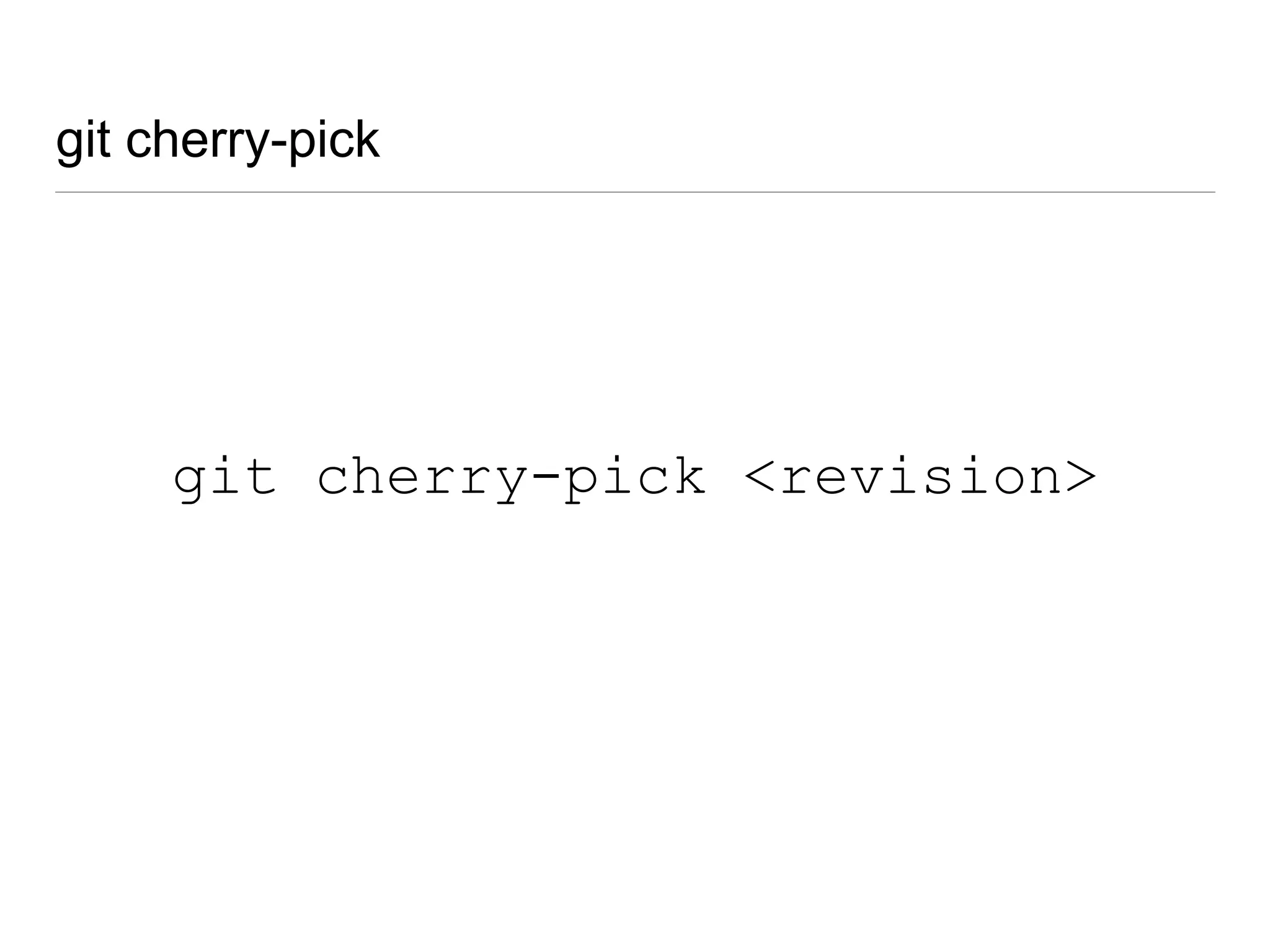 git revert & reset
• revert
• single commit
• reset
• all changes since
last commit
git revert <commit> git reset
 