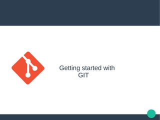 Getting started with
GIT
 