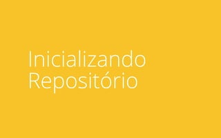 Inicializando
Repositório
 