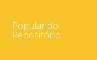 Populando
Repositório
 