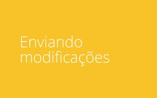 Enviando
modificações
 