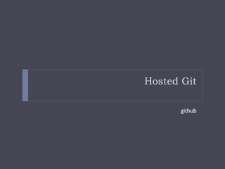 Hosted Git
github
 