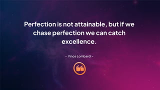 Perfection is not attainable, but if we
chase perfection we can catch
excellence.
- Vince Lombardi -
 