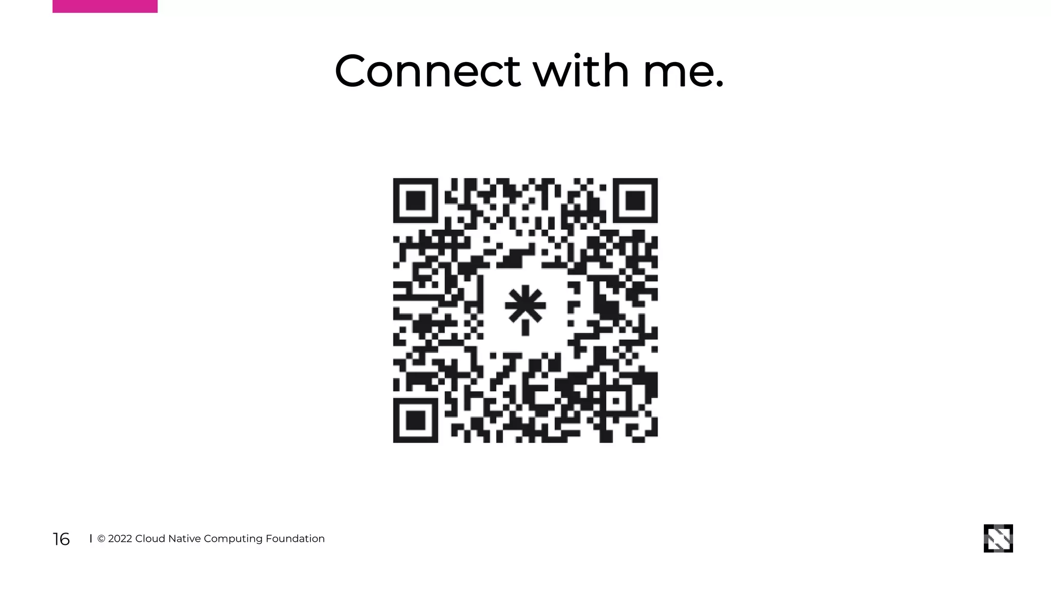 © 2022 Cloud Native Computing Foundation
16
Connect with me.
 