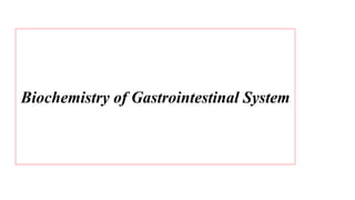 Biochemistry of Gastrointestinal System
 