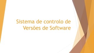 Sistema de controlo de
Versões de Software
 