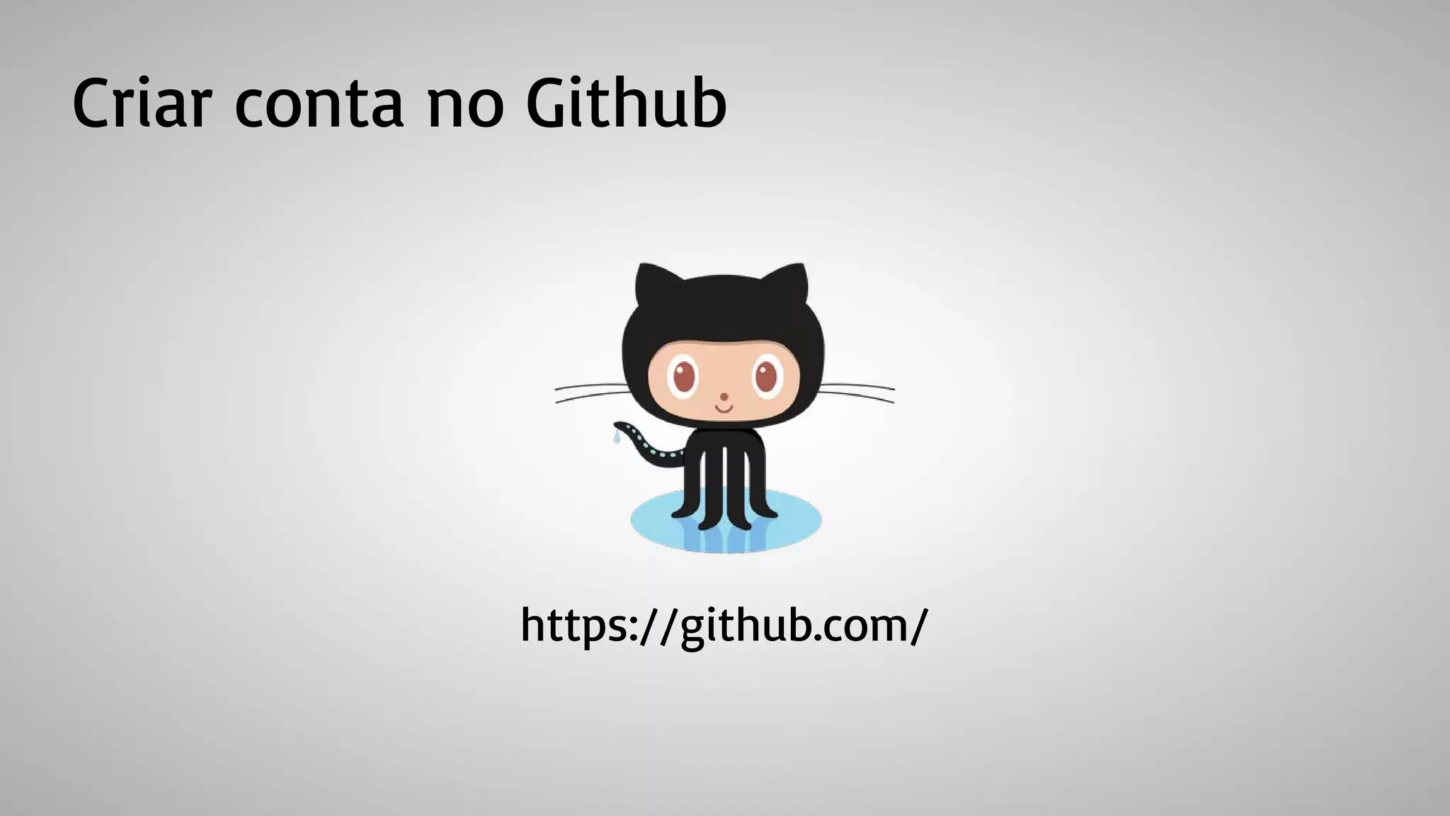 Criar conta no Github
https://github.com/
 