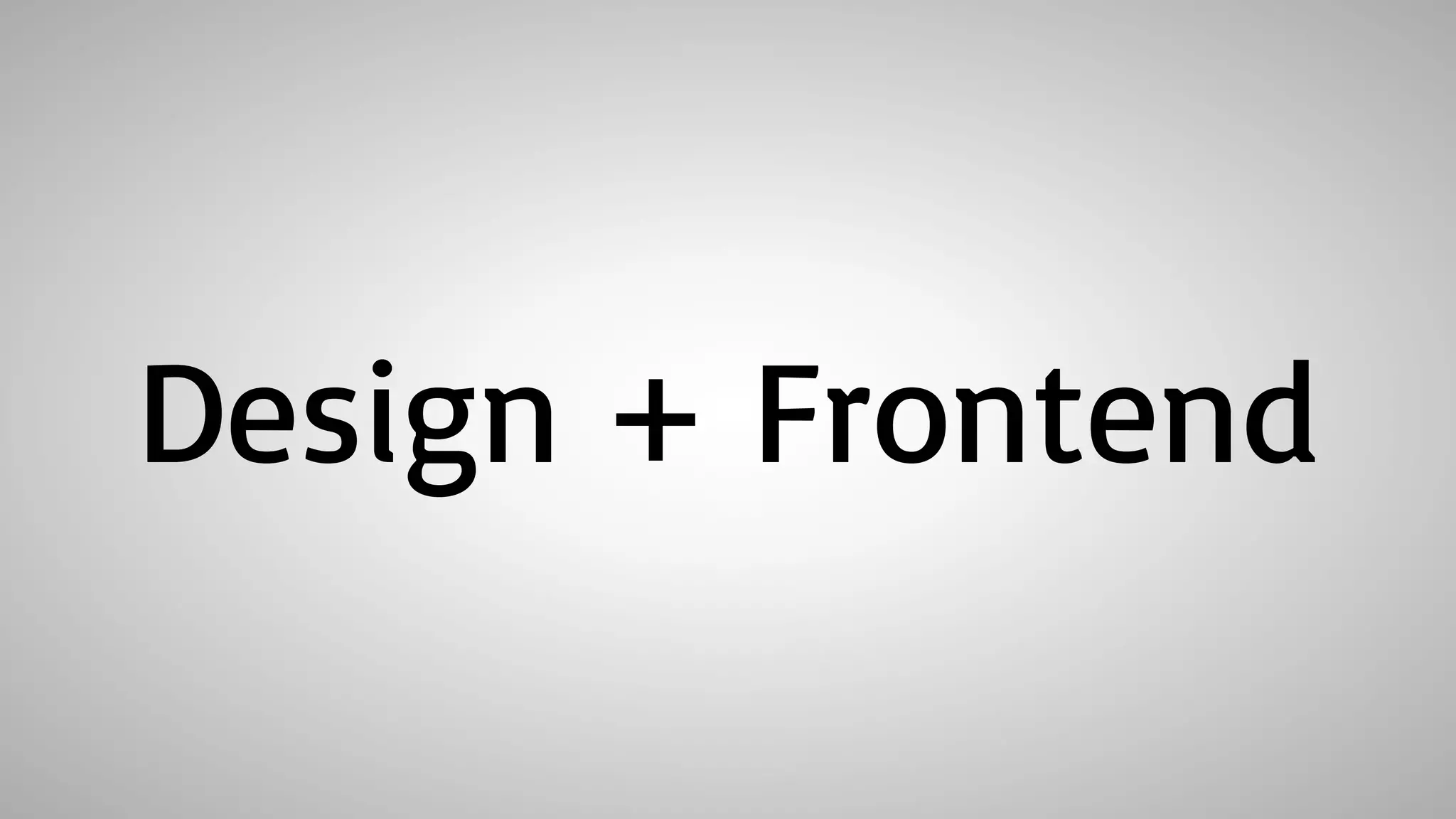 Design + Frontend
 