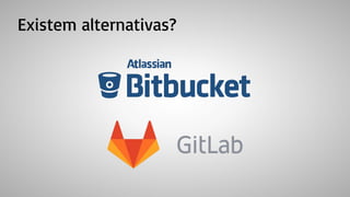 Existem alternativas?
 