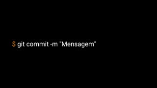 $ git commit -m "Mensagem"
 
