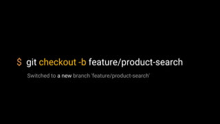 $ git checkout -b feature/product-search
Switched to a new branch 'feature/product-search'
 