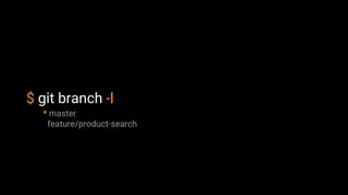 $ git branch -l
* master
feature/product-search
 