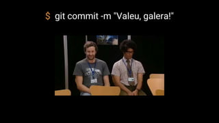 $ git commit -m "Valeu, galera!"
 