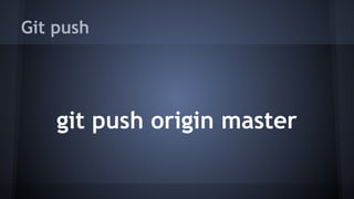 Git push
git push origin master
 