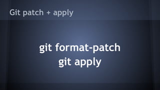Git patch + apply
git format-patch
git apply
 