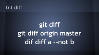Git diff
git diff
git diff origin master
dif diff a --not b
 