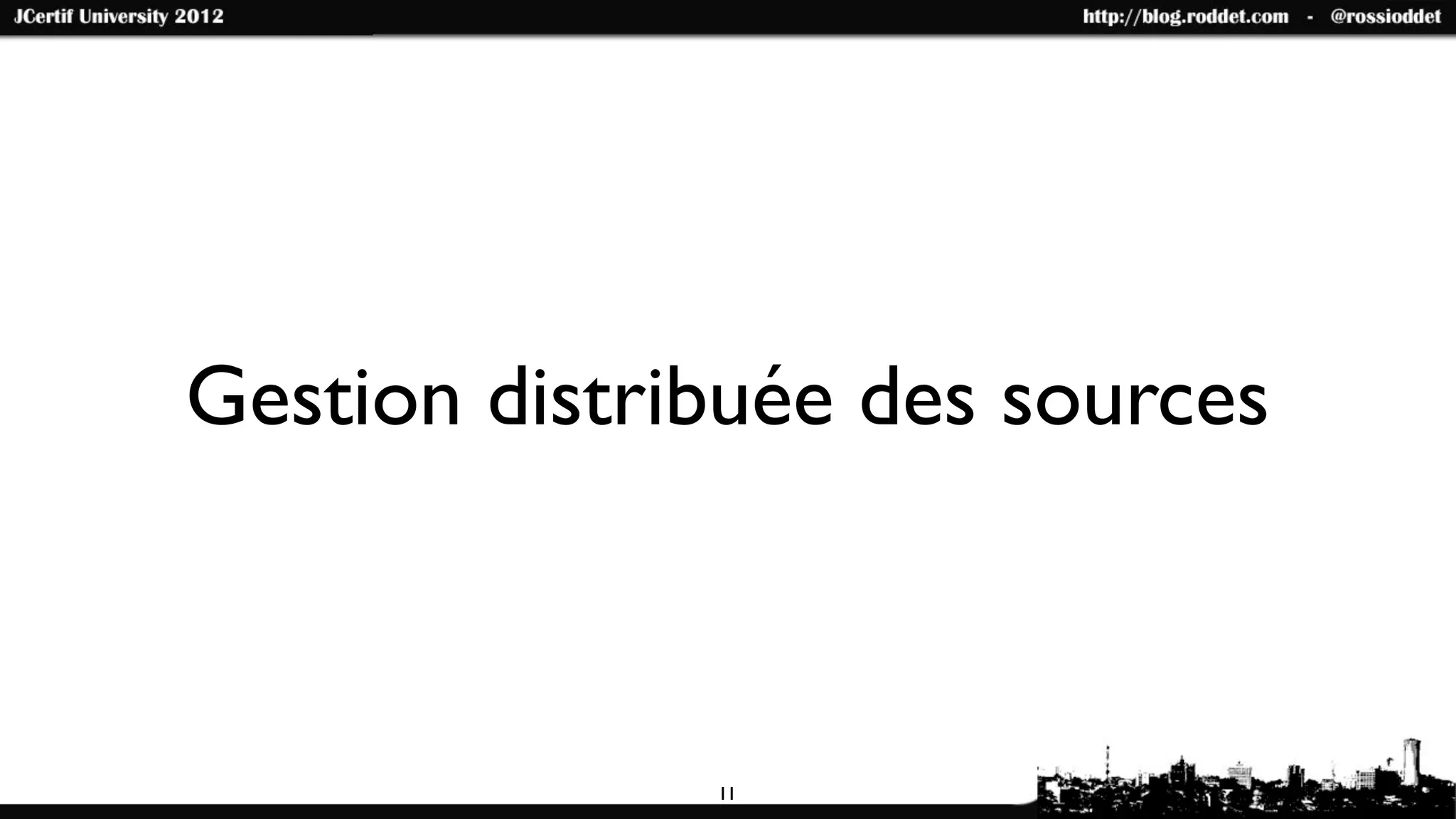 Gestion distribuée des sources



              11
 