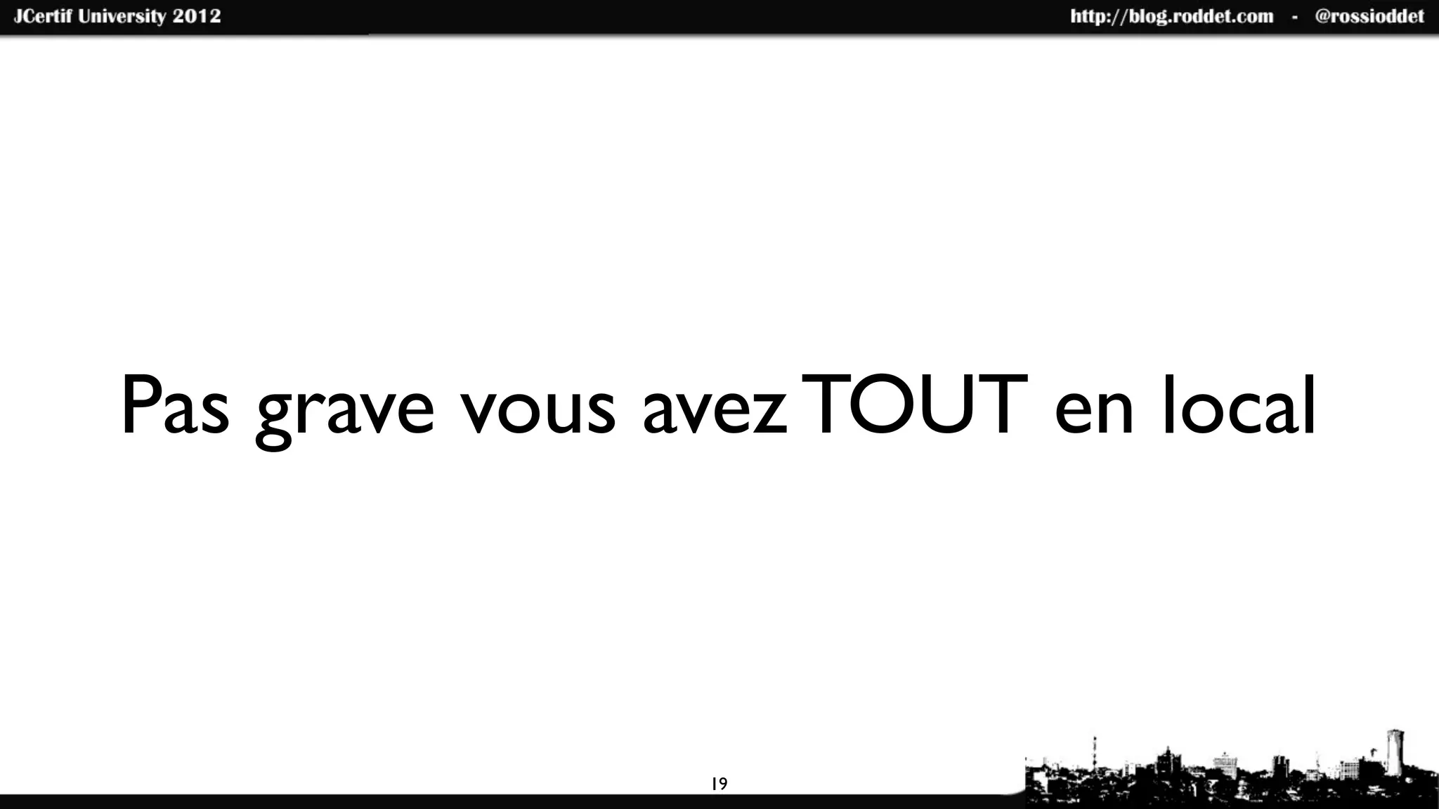 Pas grave vous avez TOUT en local



                19
 
