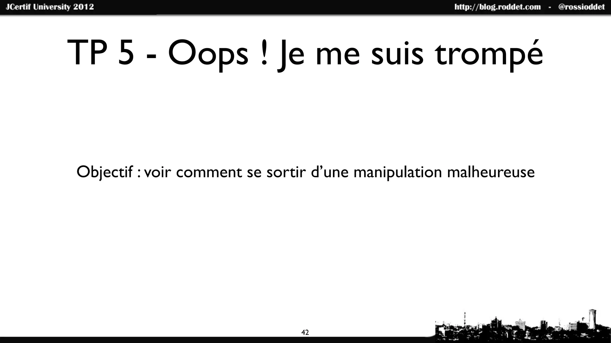TP 5 - Oops ! Je me suis trompé


Objectif : voir comment se sortir d’une manipulation malheureuse




                               42
 