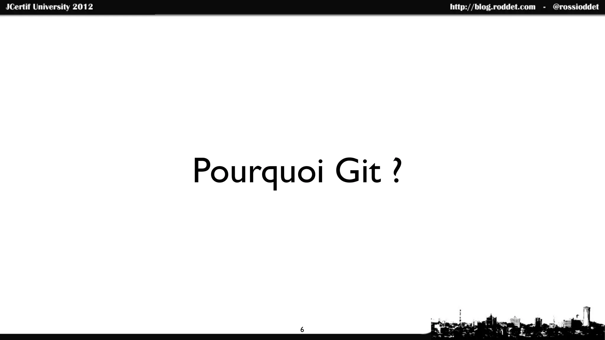 Pourquoi Git ?



       6
 