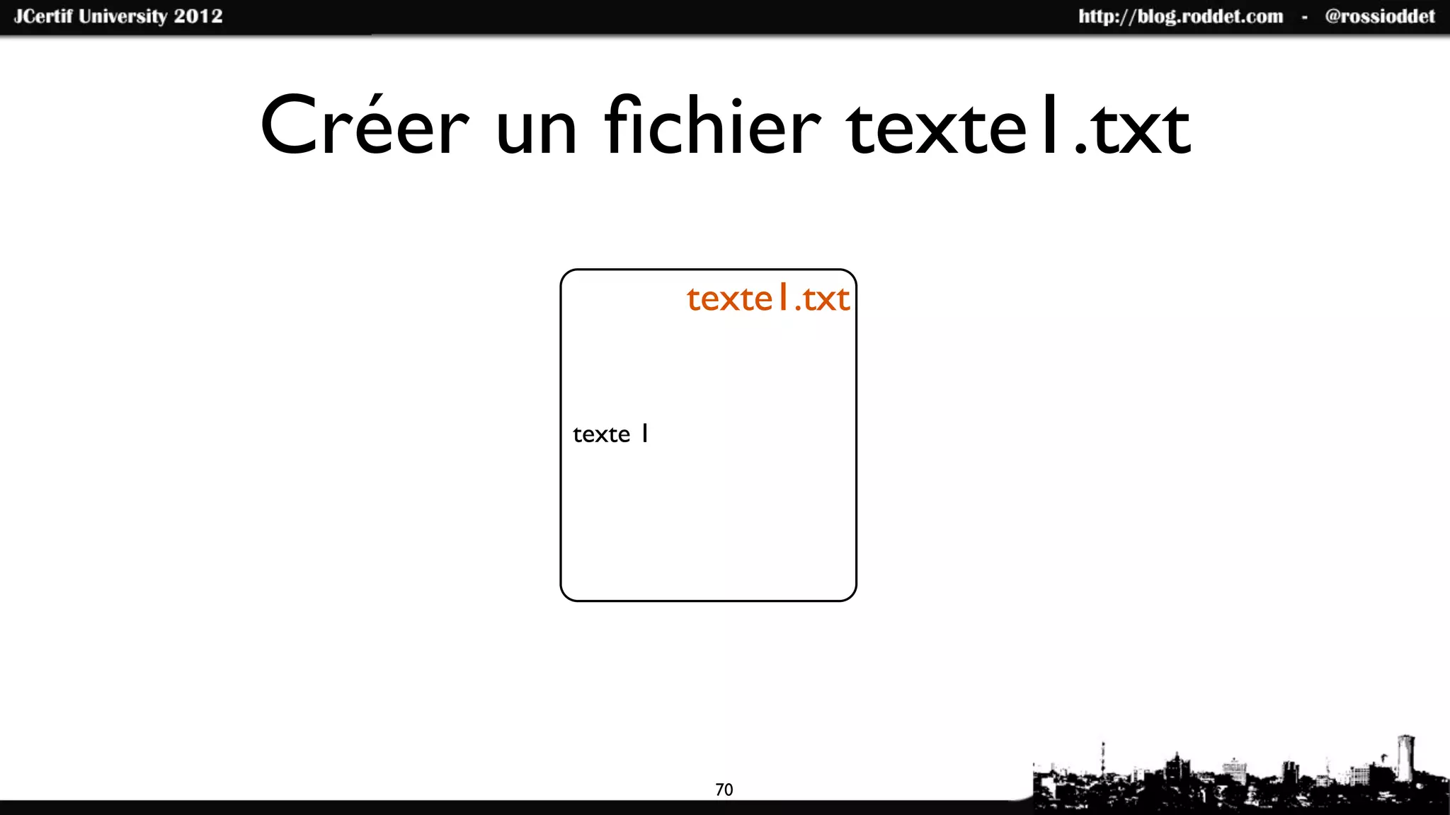 Créer un ﬁchier texte1.txt
                  texte1.txt


        texte 1




                   70
 