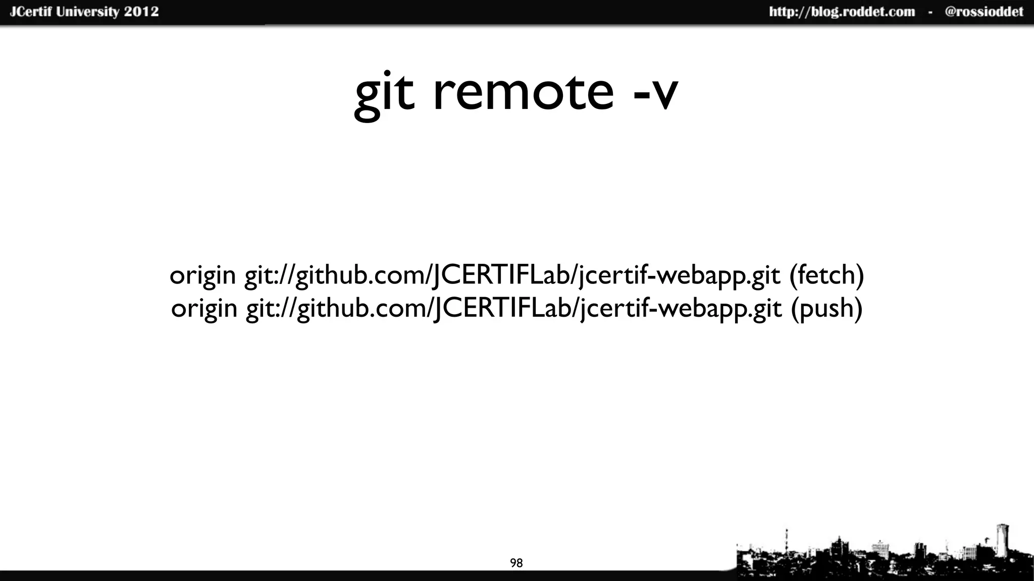 git remote -v

origin git://github.com/JCERTIFLab/jcertif-webapp.git (fetch)
origin git://github.com/JCERTIFLab/jcertif-webapp.git (push)




                             98
 