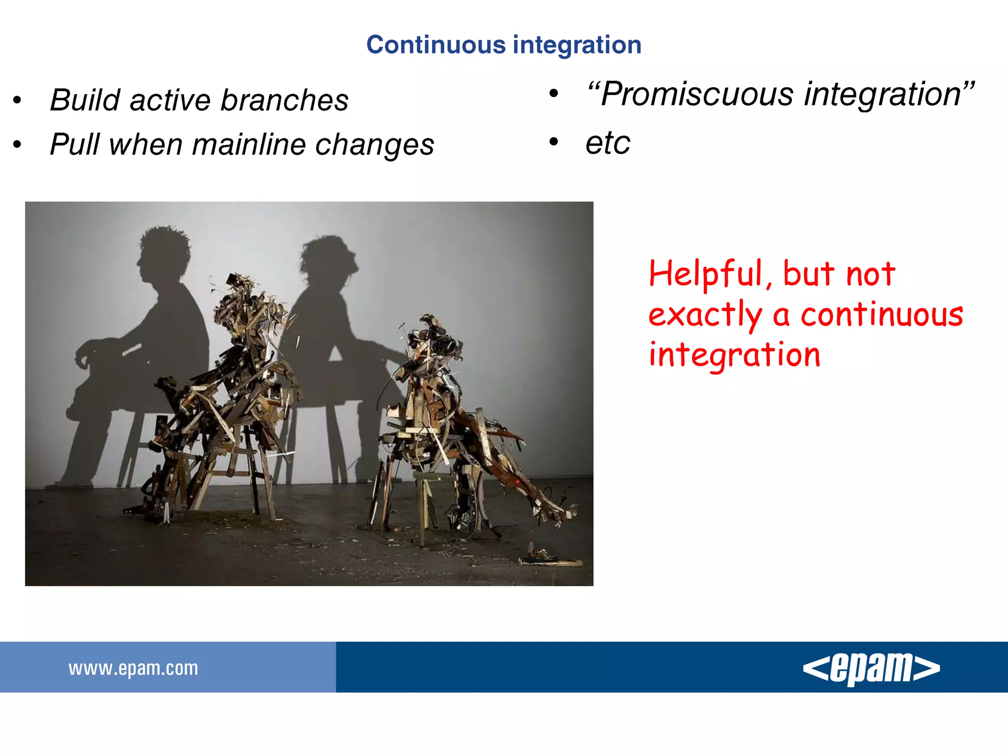 •   •
•   •


        Helpful, but not
        exactly a continuous
        integration
 