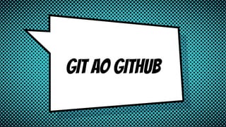 Git ao gitHub
 