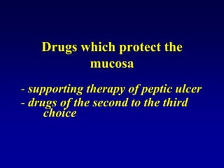 Drugs which protect the
mucosa
- supporting therapy of peptic ulcer
- drugs of the second to the third
choice
 
