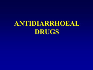 ANTIDIARRHOEAL
DRUGS
 