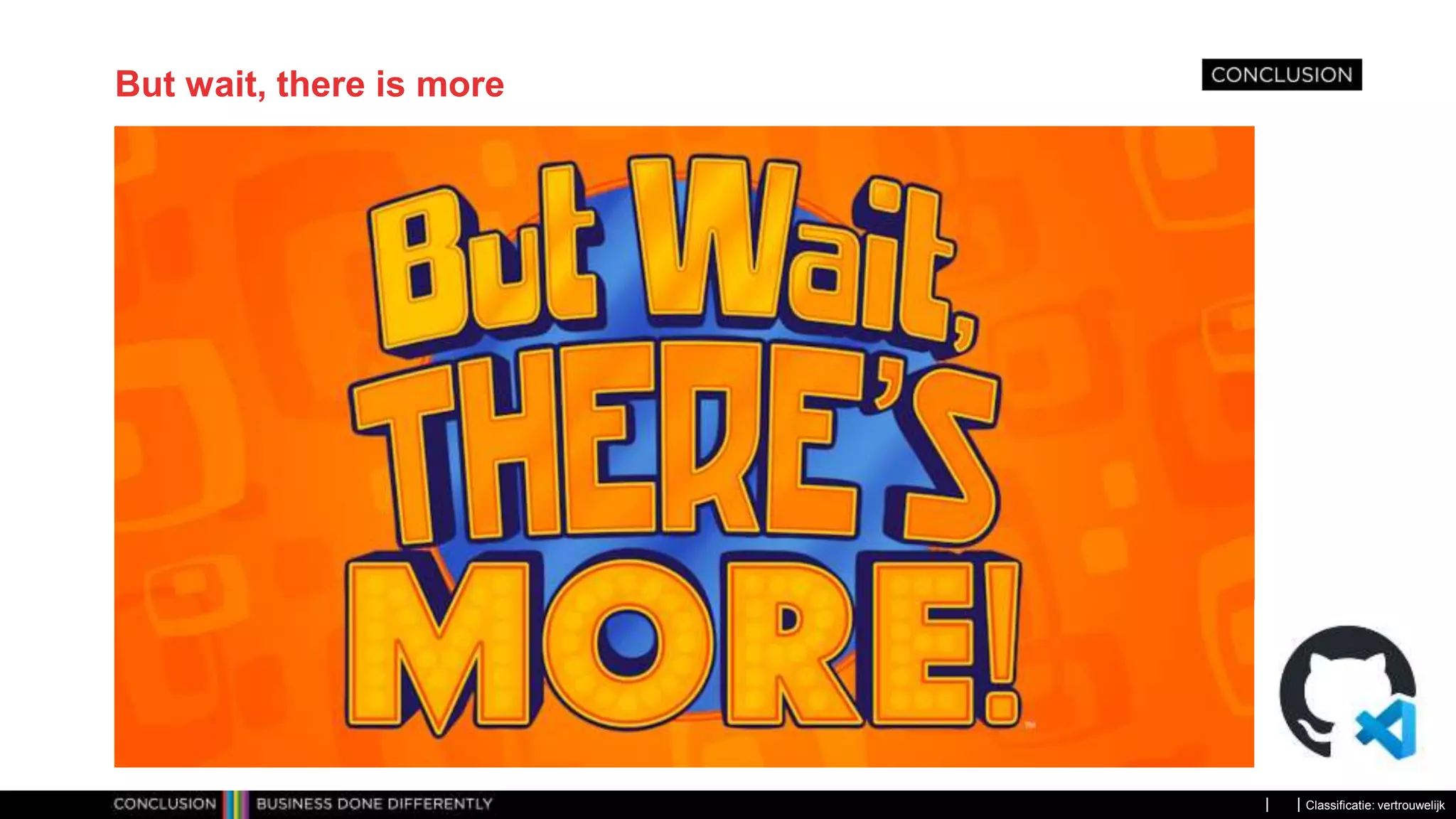 Classificatie: vertrouwelijk But wait, there is more 