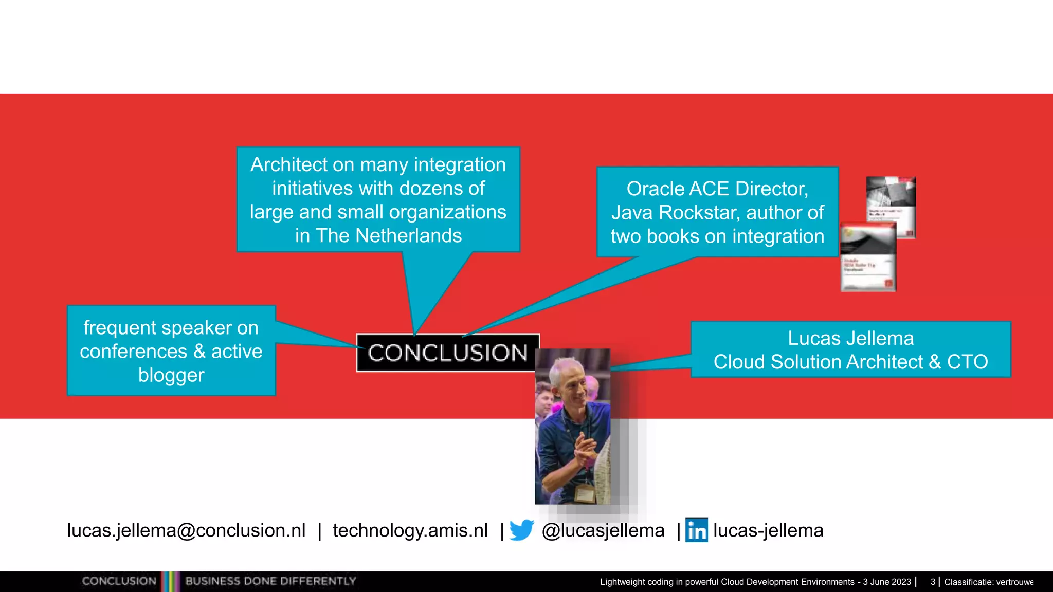 Classificatie: vertrouwelijk Lightweight coding in powerful Cloud Development Environments - 3 June 2023 Architect on many integration initiatives with dozens of large and small organizations in The Netherlands Oracle ACE Director, Java Rockstar, author of two books on integration frequent speaker on conferences & active blogger Lucas Jellema Cloud Solution Architect & CTO lucas.jellema@conclusion.nl | technology.amis.nl | @lucasjellema | lucas-jellema 3 