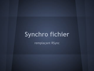 Synchro fichier
   remplaçant RSync
 