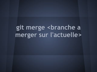git merge <branche a
merger sur l'actuelle>
 