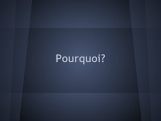 Pourquoi?
 