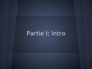 Partie I: Intro
 