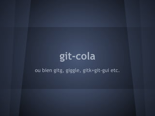git-cola
ou bien gitg, giggle, gitk+git-gui etc.
 