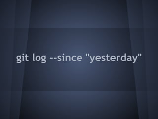 git log --since "yesterday"
 