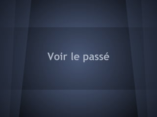Voir le passé
 
