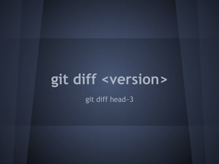 git diff <version>
     git diff head~3
 