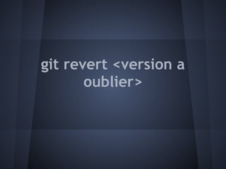 git revert <version a
       oublier>
 