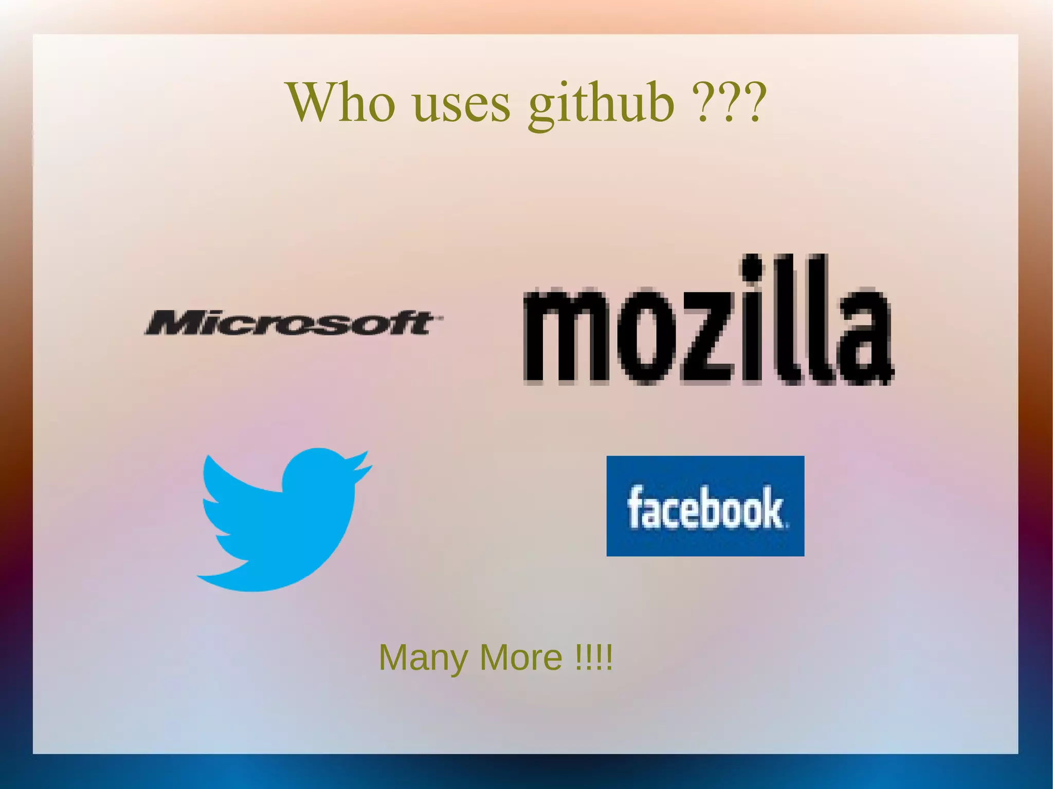 Who uses github ??? Many More !!!! 