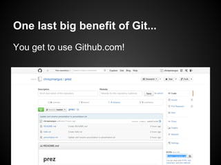 One last big benefit of Git...
You get to use Github.com!
 