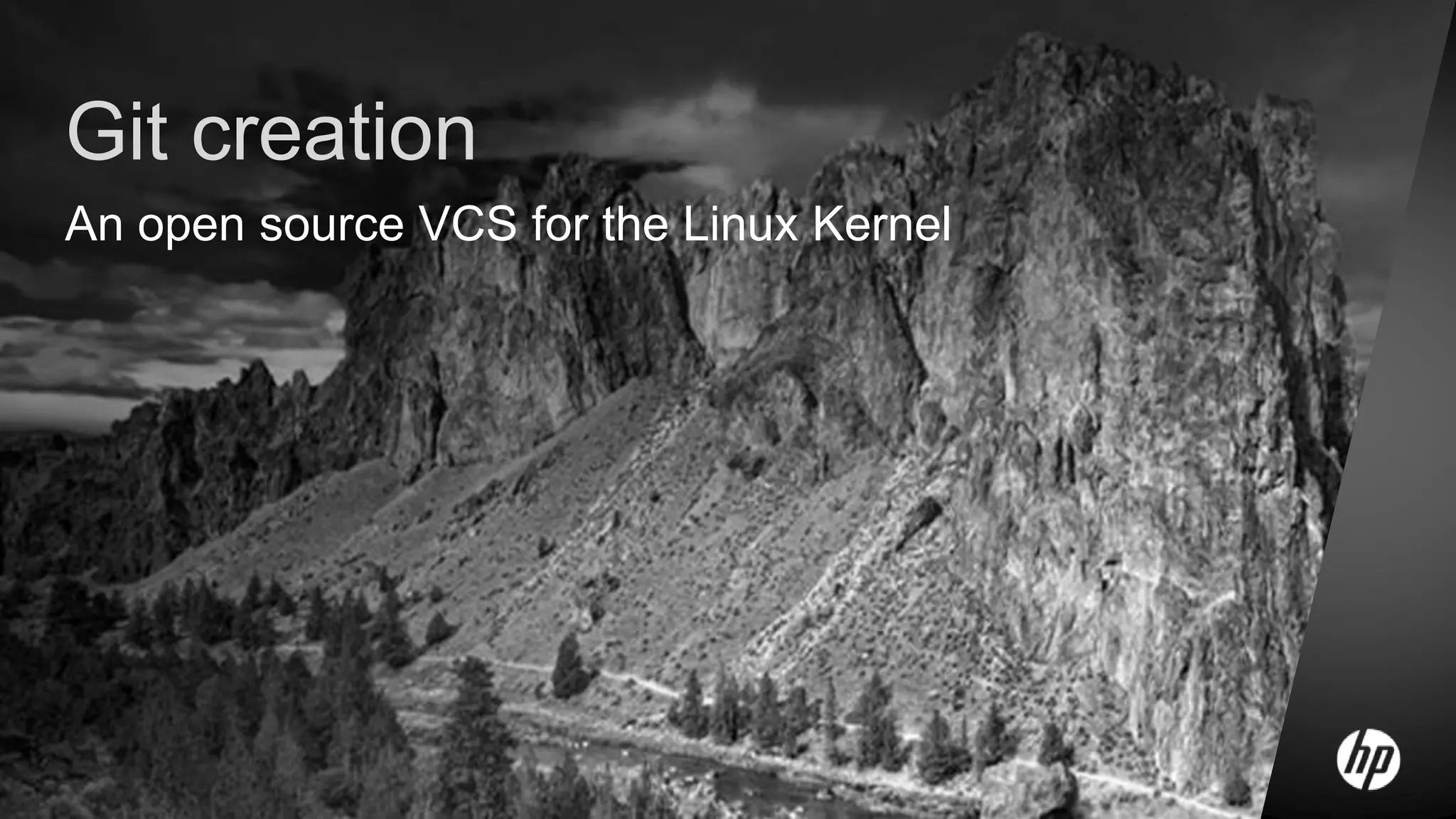 Git creation
An open source VCS for the Linux Kernel
 