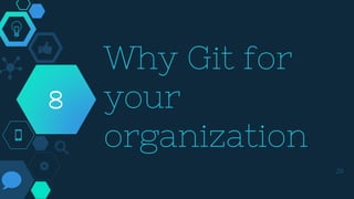 Why Git for
your
organization
29
8
8
 