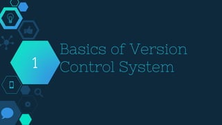 Basics of Version
Control System
1
 