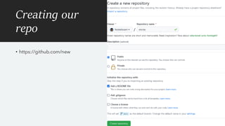 Creating our
repo
• https://github.com/new
 
