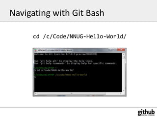Navigating with Git Bash<br />cd /c/Code/NNUG-Hello-World/<br />