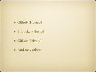 Github (Hosted)
Bitbucket (Hosted)
GitLab (Private)
And may others
 